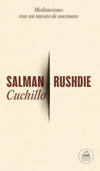 Salman Rushdie: CUCHILLO. Meditaciones tras un intento de asesinato (Edita Random House, 2024). 