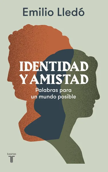 Emilio Lledó: IDENTIDAD Y AMISTAD. Palabras para un mundo posible (Taurus, 2022, Penguin Random House Grupo Editorial S.A.U.). 