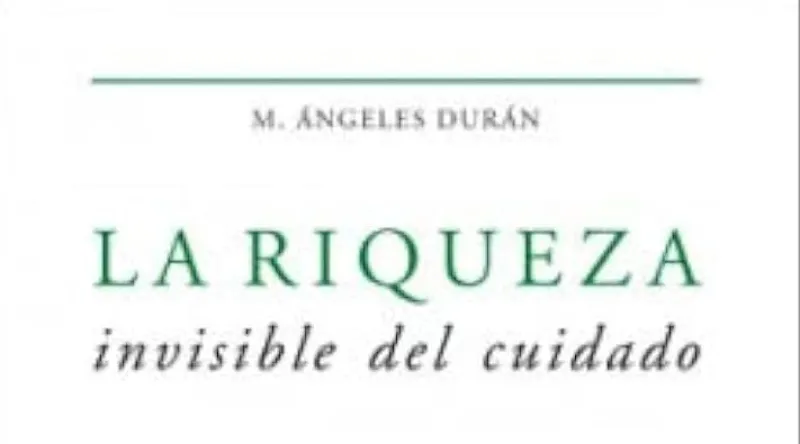M. Ángeles Durán: LA RIQUEZA INVISIBLE DEL CUIDADO (Col·lecció Honoris Causa, Universitat de València, 2018) 
