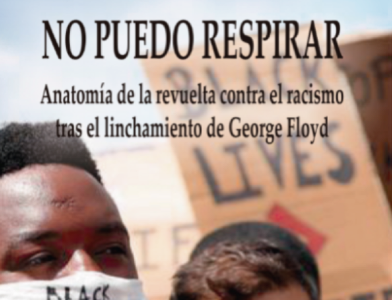 Lorenzo Cachón: NO PUEDO RESPIRAR. Anatomía de la revuelta contra el racismo tras el linchamiento de George Floyd (Hacer Editorial-Fundació Apip-Acam, Barcelona 2021) 