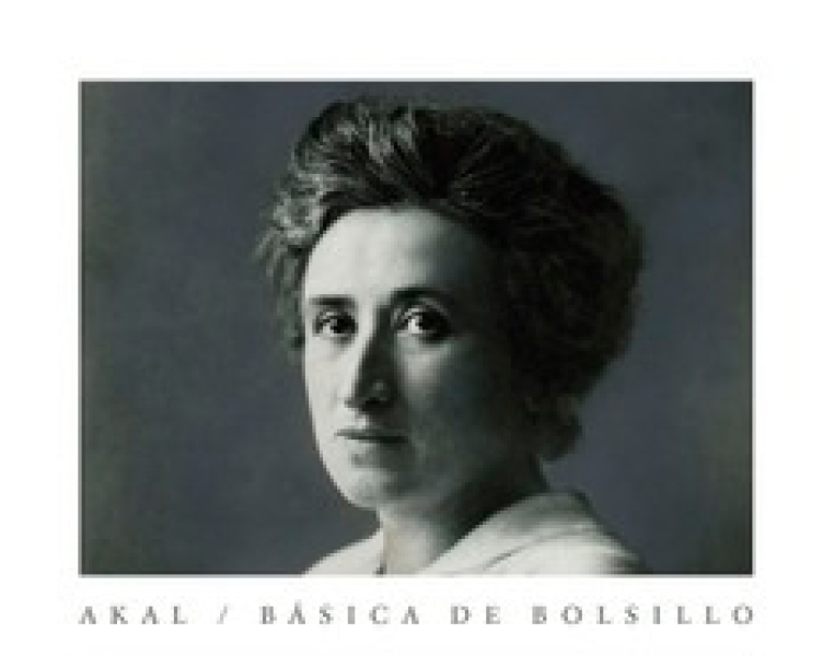 Rosa Luxemburgo: REFORMA O REVOLUCIÓN (Ediciones Akal, S.A., 2015) 